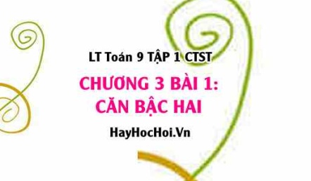 Tổng Hợp Kiến Thức Về Căn Bậc Hai và Căn Thức Bậc Hai - Toán 9 Chân trời tập 1 Chương 3 bài 1